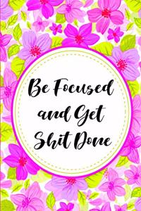Be Focused and Get Shit Done