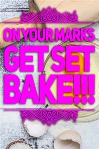 On Your Marks Get Set Bake