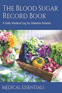 The Blood Sugar Record Book: A Daily Medical Log for Diabetes Patients