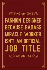 Fashion Designer Because Badass Miracle Worker Isn't An official Job Title