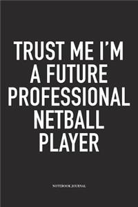 Trust Me I'm A Future Professional Netball Player