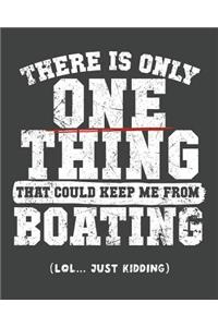 There Is Only One Thing That Could Keep Me From Boating (lol...just kidding)