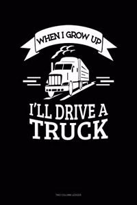When I Grow Up I'll Drive A Truck
