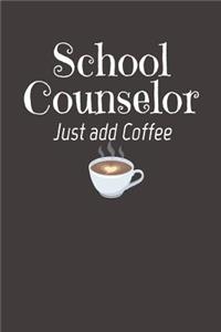 School Counselor Just Add Coffee: Lined Writing Notebook Journal