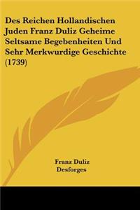 Des Reichen Hollandischen Juden Franz Duliz Geheime Seltsame Begebenheiten Und Sehr Merkwurdige Geschichte (1739)