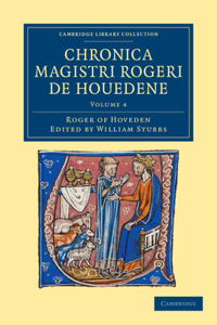 Chronica Magistri Rogeri de Houedene: Volume 4