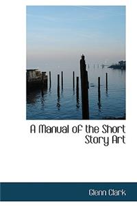 A Manual of the Short Story Art