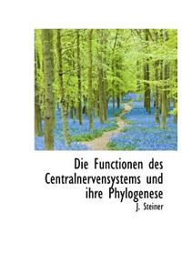 Die Functionen Des Centralnervensystems Und Ihre Phylogenese