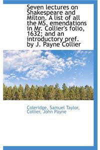 Seven Lectures on Shakespeare and Milton. a List of All the Ms. Emendations in Mr. Collier's Folio,