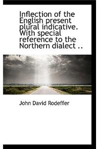 Inflection of the English Present Plural Indicative. with Special Reference to the Northern Dialect