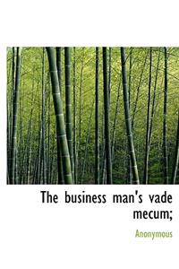 The Business Man's Vade Mecum;