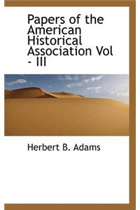 Papers of the American Historical Association Vol - III