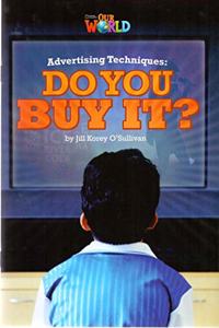 Our World Readers: Advertising Techniques, Do You Buy It?