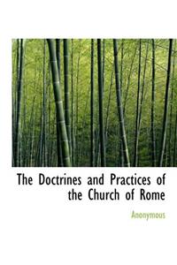 The Doctrines and Practices of the Church of Rome