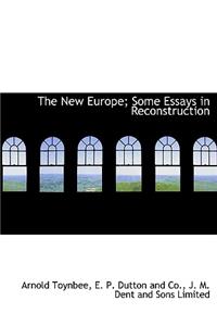 The New Europe; Some Essays in Reconstruction