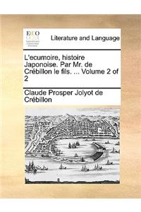 L'Ecumoire, Histoire Japonoise. Par Mr. de Crbillon Le Fils. ... Volume 2 of 2