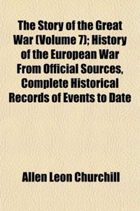 The Story of the Great War (Volume 7); History of the European War from Official Sources, Complete Historical Records of Events to Date