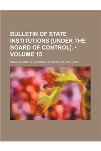 Bulletin of State Institutions [Under the Board of Control]. (Volume 15)