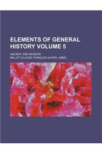 Elements of General History Volume 5; Ancient and Modern