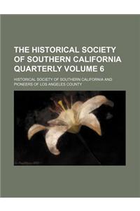 The Historical Society of Southern California Quarterly Volume 6