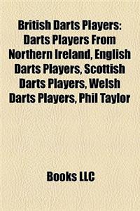 British Darts Players: Darts Players from Northern Ireland, English Darts Players, Scottish Darts Players, Welsh Darts Players, Phil Taylor