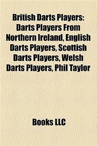 British Darts Players: Darts Players from Northern Ireland, English Darts Players, Scottish Darts Players, Welsh Darts Players, Phil Taylor