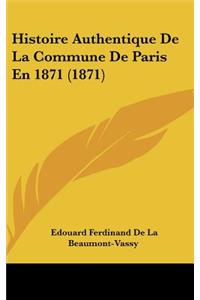 Histoire Authentique de La Commune de Paris En 1871 (1871)