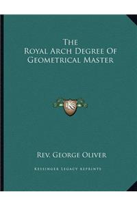 The Royal Arch Degree Of Geometrical Master