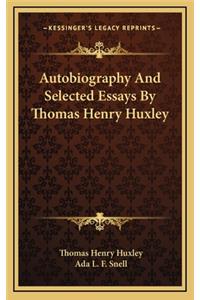 Autobiography and Selected Essays by Thomas Henry Huxley