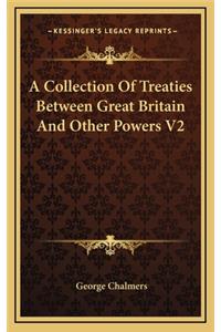 A Collection of Treaties Between Great Britain and Other Powers V2