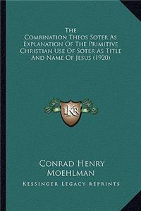 Combination Theos Soter as Explanation of the Primitive Christian Use of Soter as Title and Name of Jesus (1920)