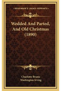 Wedded and Parted, and Old Christmas (1890)