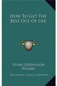 How to Get the Best Out of Life