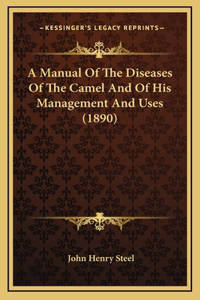 A Manual Of The Diseases Of The Camel And Of His Management And Uses (1890)