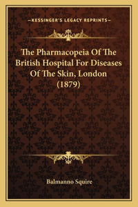 Pharmacopeia of the British Hospital for Diseases of the Skin, London (1879)