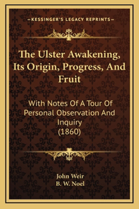 The Ulster Awakening, Its Origin, Progress, And Fruit