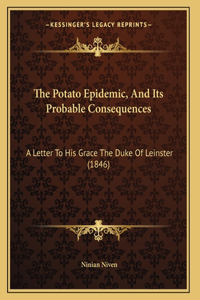 The Potato Epidemic, And Its Probable Consequences