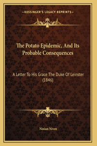 The Potato Epidemic, And Its Probable Consequences