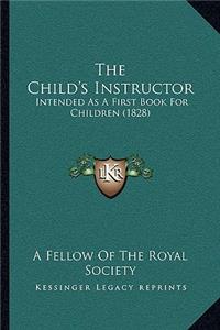 The Child's Instructor: Intended As A First Book For Children (1828)