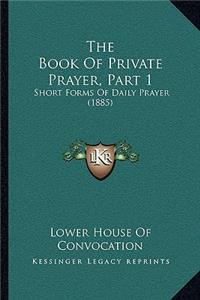 Book Of Private Prayer, Part 1