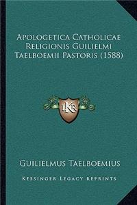 Apologetica Catholicae Religionis Guilielmi Taelboemii Pastoris (1588)