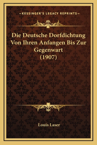 Die Deutsche Dorfdichtung Von Ihren Anfangen Bis Zur Gegenwart (1907)