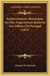 Eclaircissemens Historiques Sur Mes Negociations Relatives Aux Affaires De Portugal (1832)