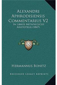 Alexandri Aphrodisiensis Commentarius V2