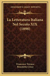 La Letteratura Italiana Nel Secolo XIX (1898)