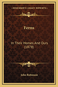 Ferns: In Their Homes And Ours (1878)