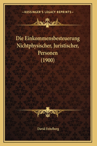 Die Einkommensbesteuerung Nichtphysischer, Juristischer, Personen (1900)