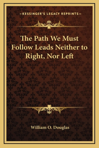 The Path We Must Follow Leads Neither to Right, Nor Left