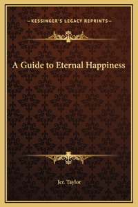 A Guide to Eternal Happiness