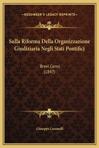 Sulla Riforma Della Organizzazione Giudiziaria Negli Stati Pontificj